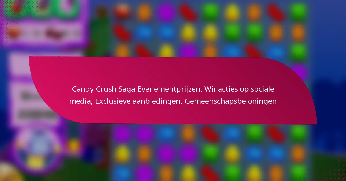Candy Crush Saga Evenementprijzen: Winacties op sociale media, Exclusieve aanbiedingen, Gemeenschapsbeloningen