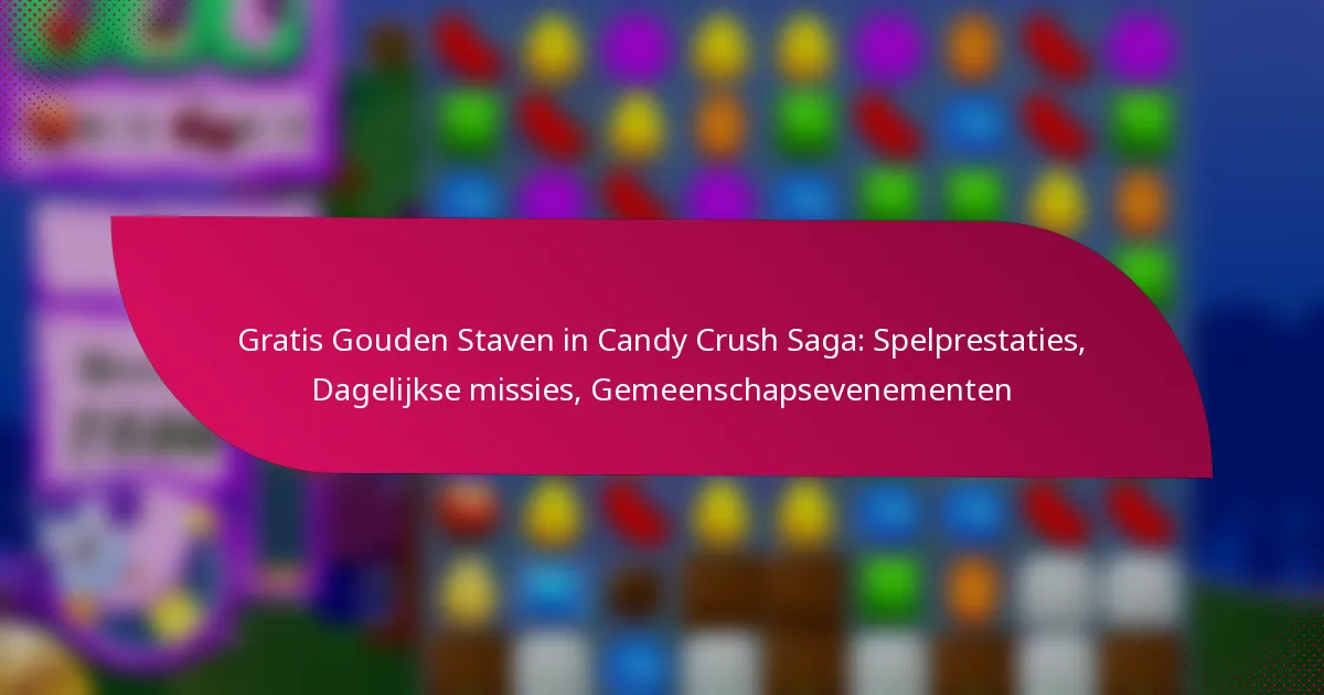 Gratis Gouden Staven in Candy Crush Saga: Spelprestaties, Dagelijkse missies, Gemeenschapsevenementen
