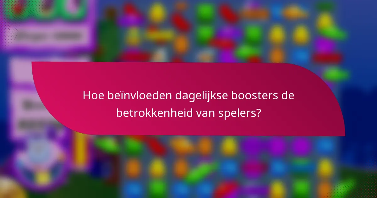 Hoe beïnvloeden dagelijkse boosters de betrokkenheid van spelers?