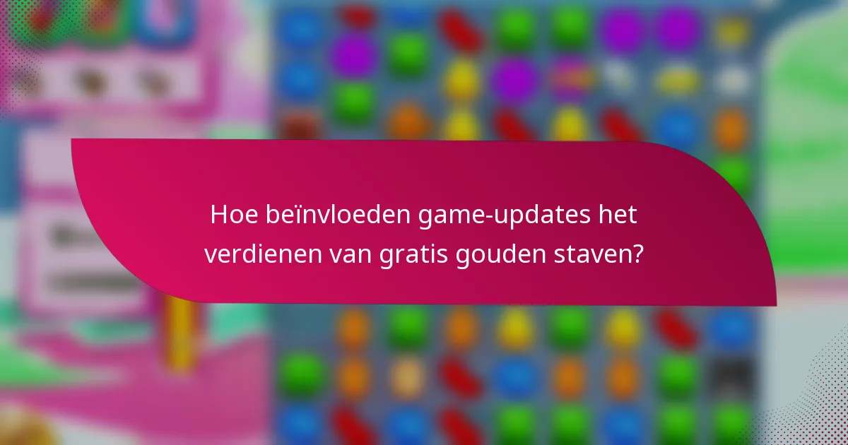 Hoe beïnvloeden game-updates het verdienen van gratis gouden staven?
