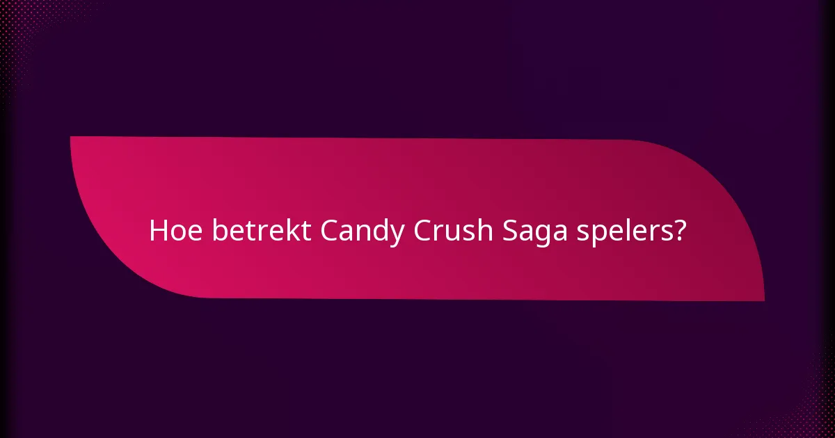Hoe betrekt Candy Crush Saga spelers?