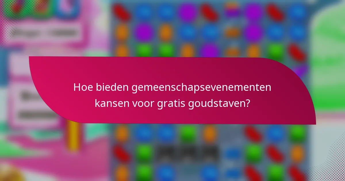 Hoe bieden gemeenschapsevenementen kansen voor gratis goudstaven?
