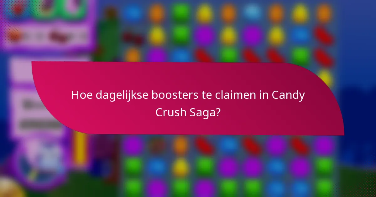 Hoe dagelijkse boosters te claimen in Candy Crush Saga?