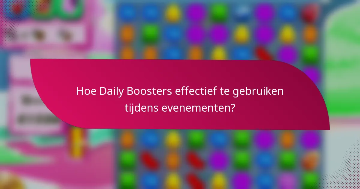 Hoe Daily Boosters effectief te gebruiken tijdens evenementen?