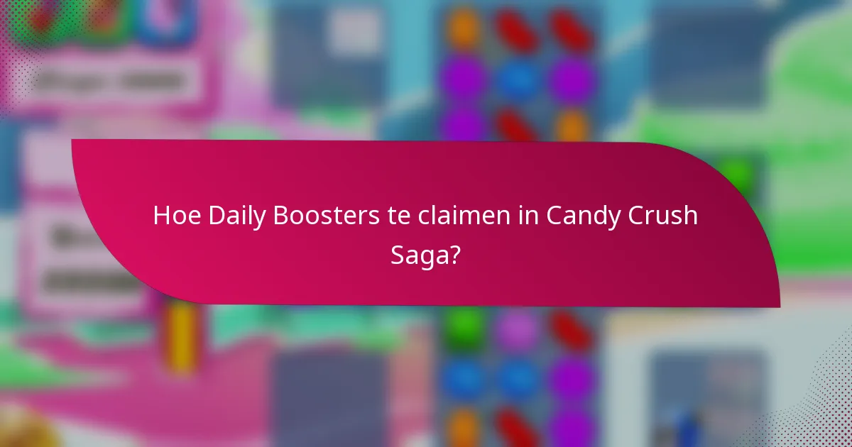 Hoe Daily Boosters te claimen in Candy Crush Saga?