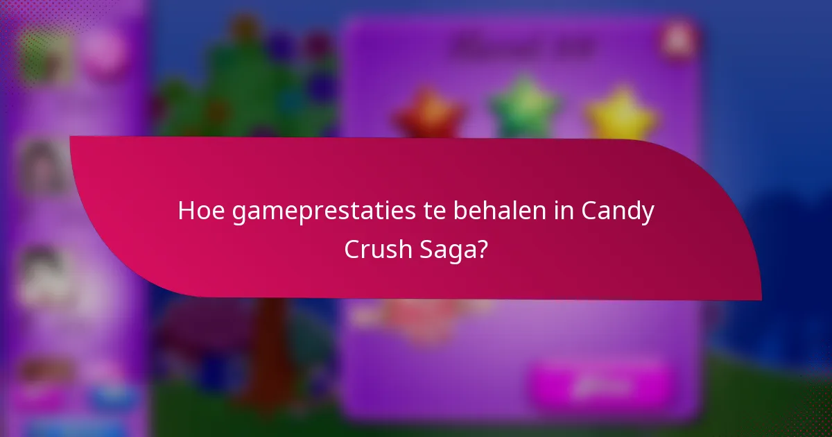Hoe gameprestaties te behalen in Candy Crush Saga?