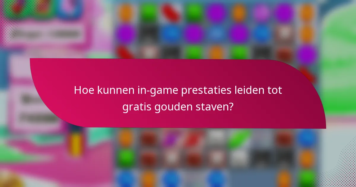 Hoe kunnen in-game prestaties leiden tot gratis gouden staven?