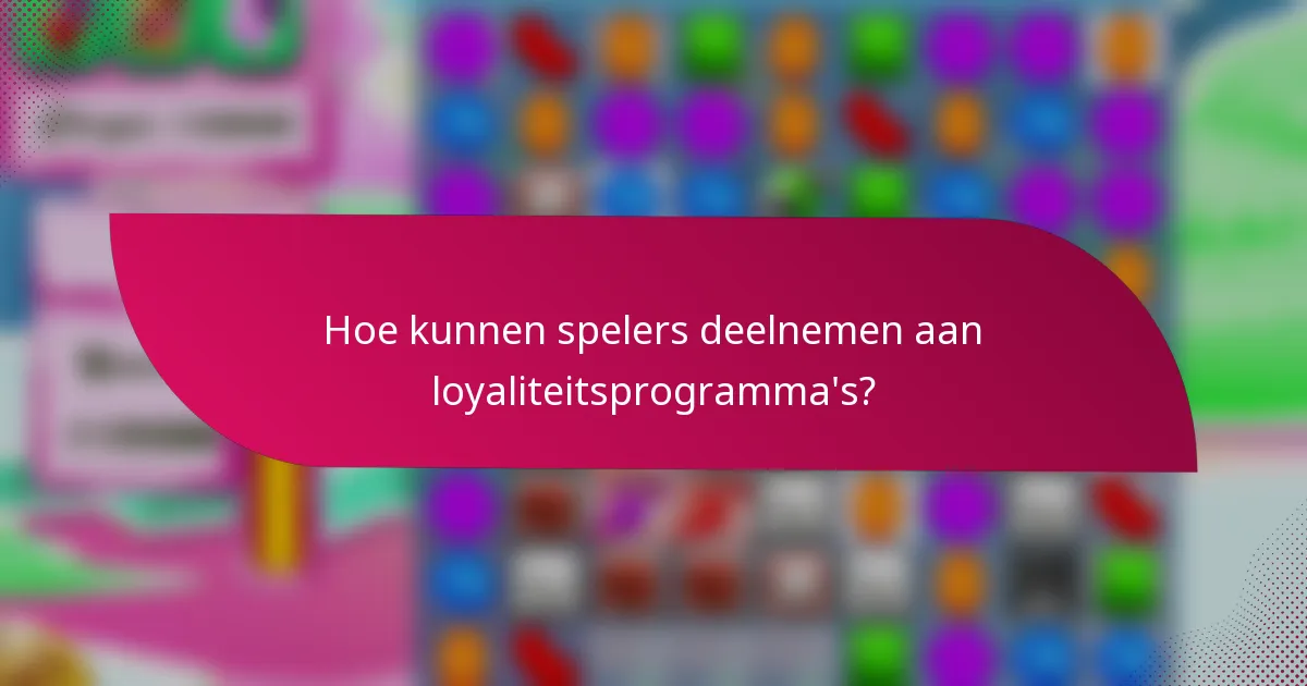 Hoe kunnen spelers deelnemen aan loyaliteitsprogramma's?