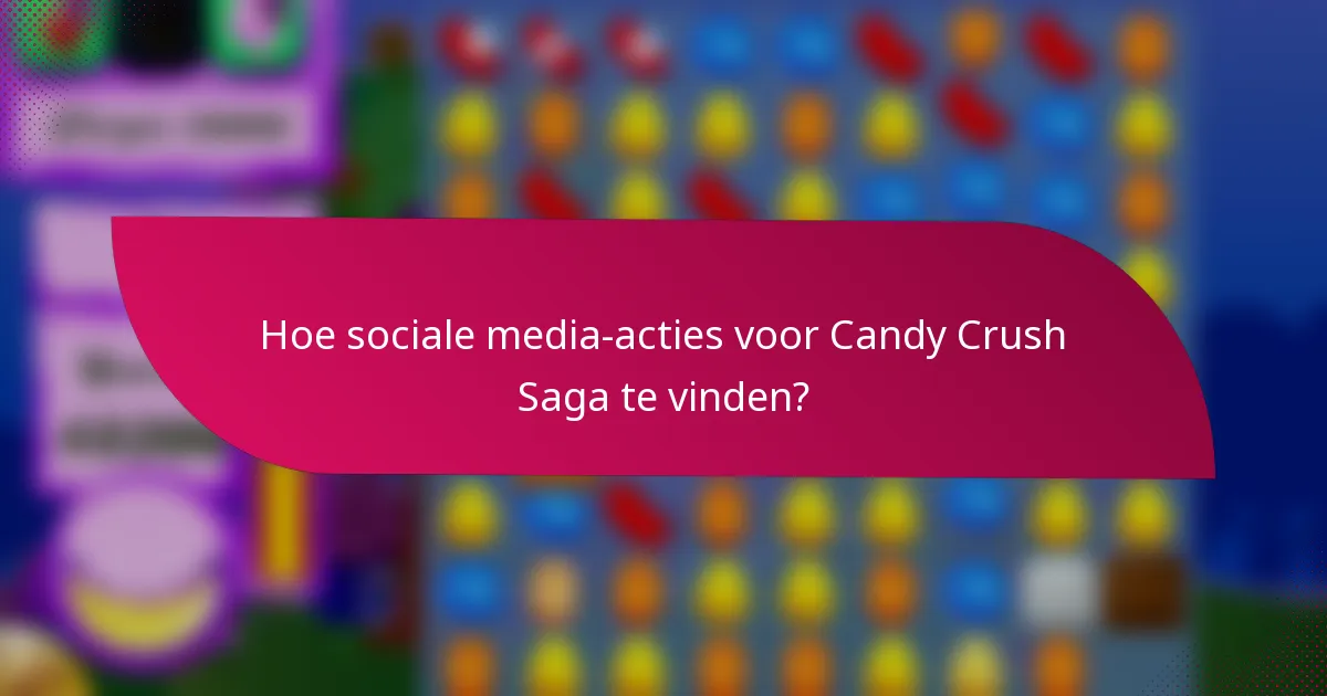 Hoe sociale media-acties voor Candy Crush Saga te vinden?