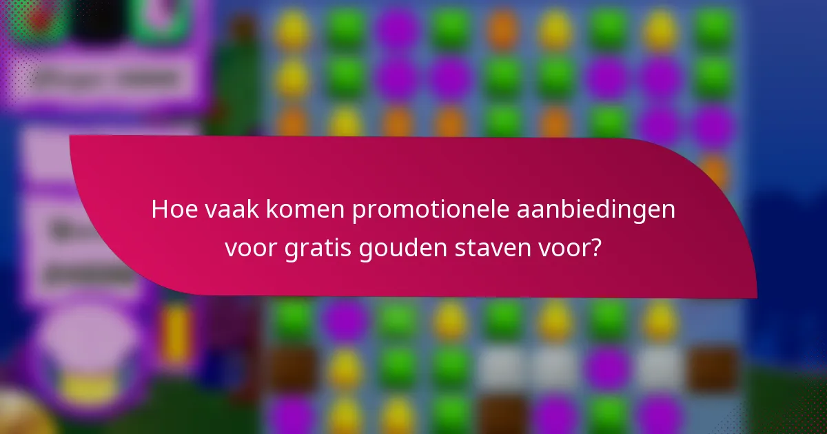 Hoe vaak komen promotionele aanbiedingen voor gratis gouden staven voor?