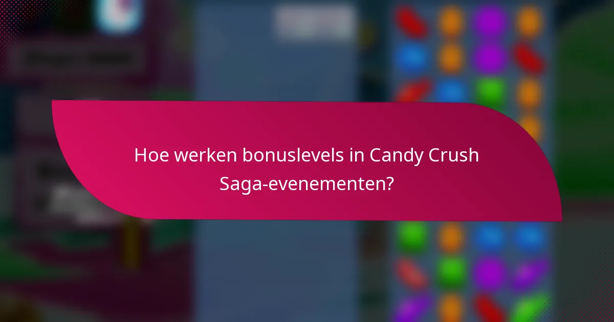 Hoe werken bonuslevels in Candy Crush Saga-evenementen?