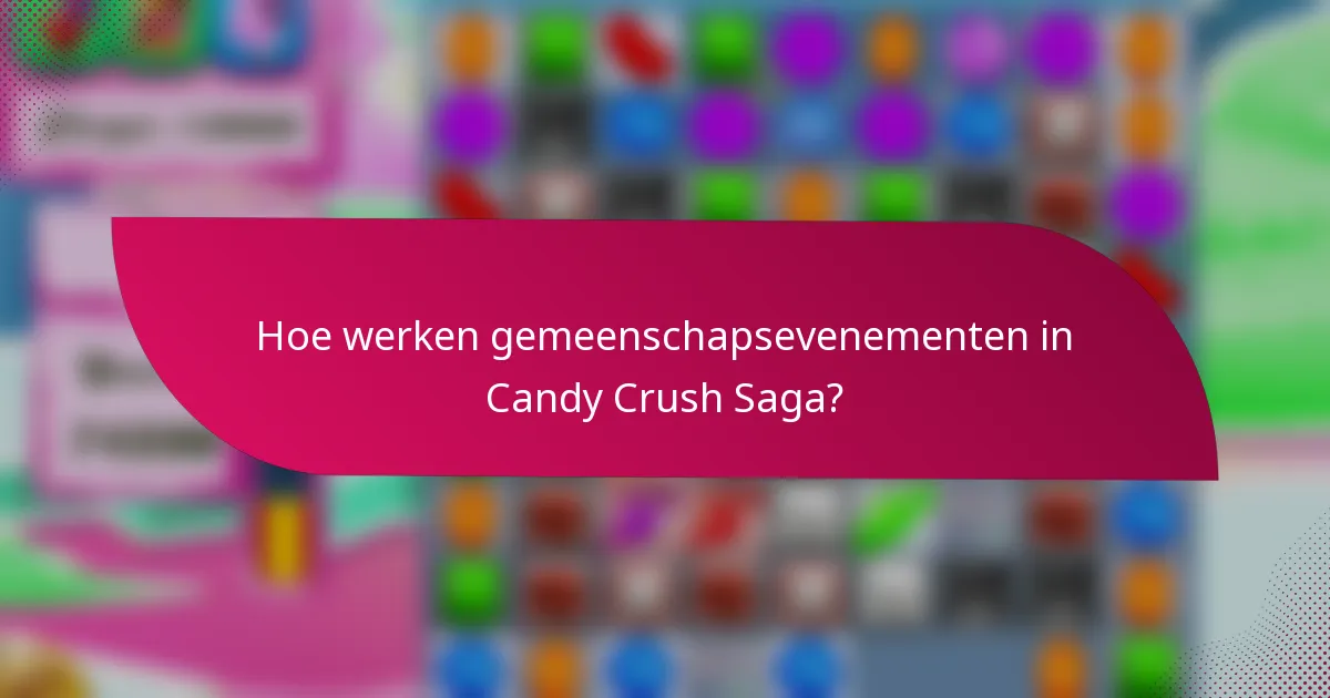 Hoe werken gemeenschapsevenementen in Candy Crush Saga?