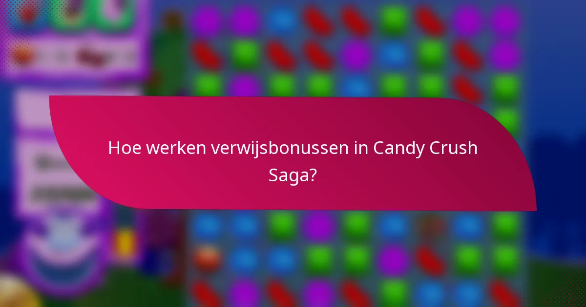 Hoe werken verwijsbonussen in Candy Crush Saga?
