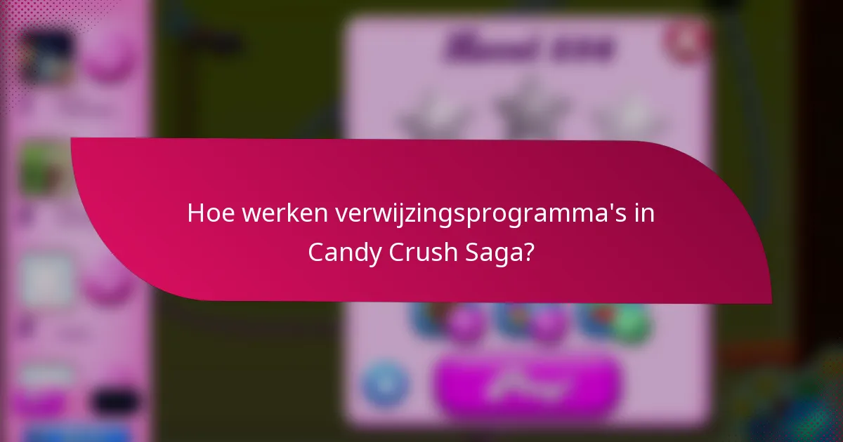 Hoe werken verwijzingsprogramma's in Candy Crush Saga?