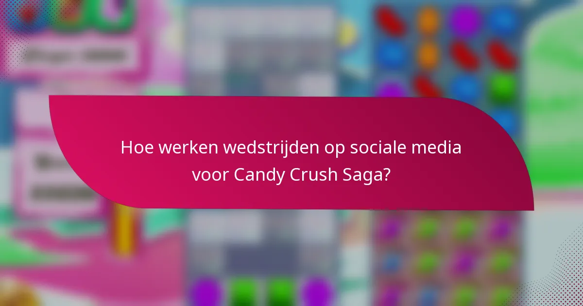 Hoe werken wedstrijden op sociale media voor Candy Crush Saga?