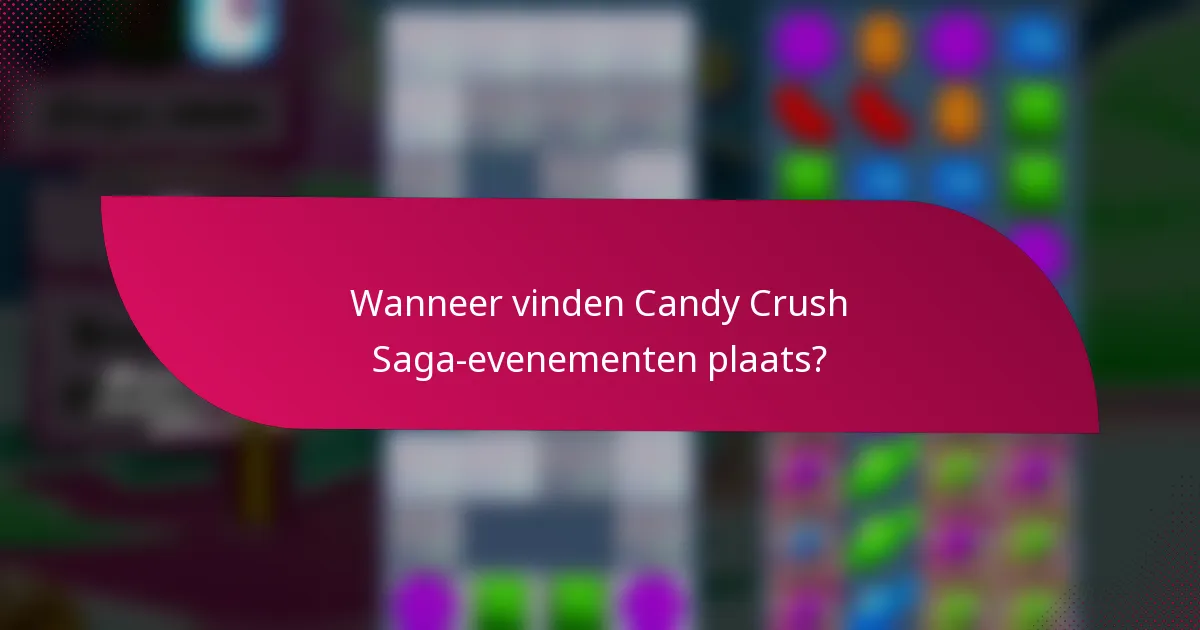 Wanneer vinden Candy Crush Saga-evenementen plaats?
