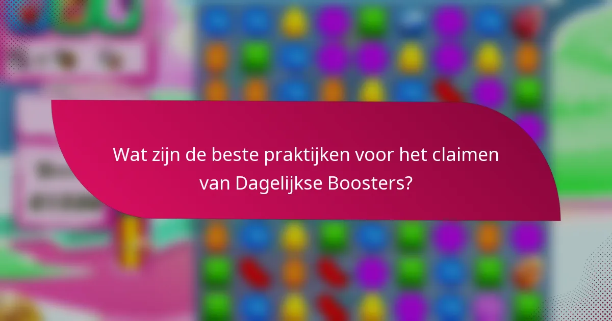 Wat zijn de beste praktijken voor het claimen van Dagelijkse Boosters?
