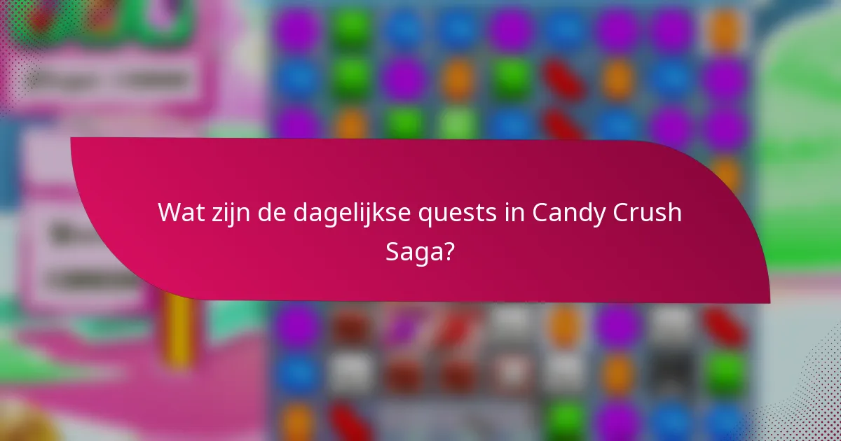 Wat zijn de dagelijkse quests in Candy Crush Saga?