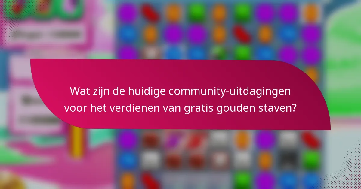 Wat zijn de huidige community-uitdagingen voor het verdienen van gratis gouden staven?
