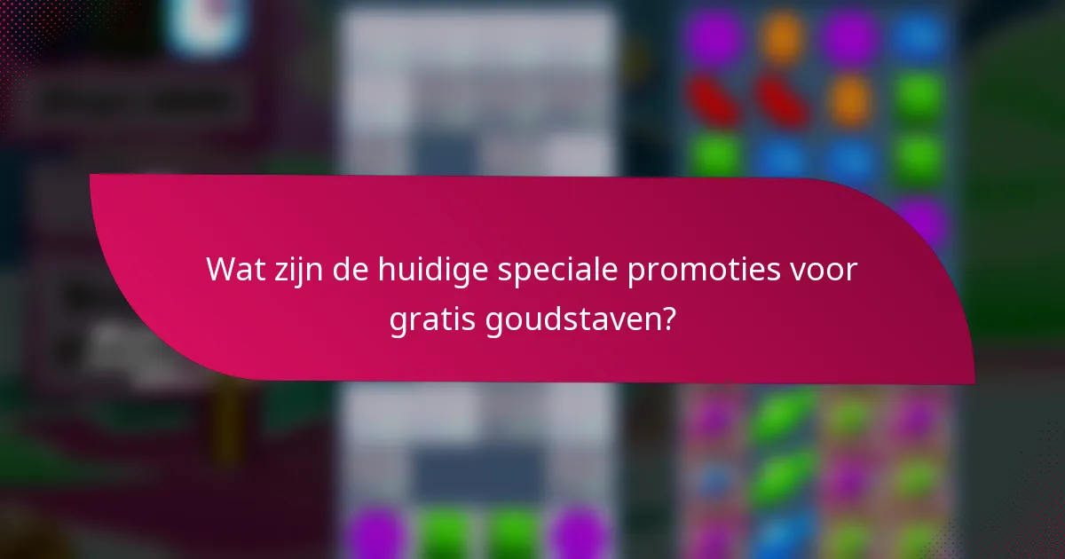 Wat zijn de huidige speciale promoties voor gratis goudstaven?
