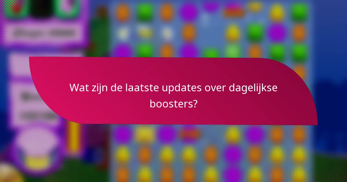 Wat zijn de laatste updates over dagelijkse boosters?