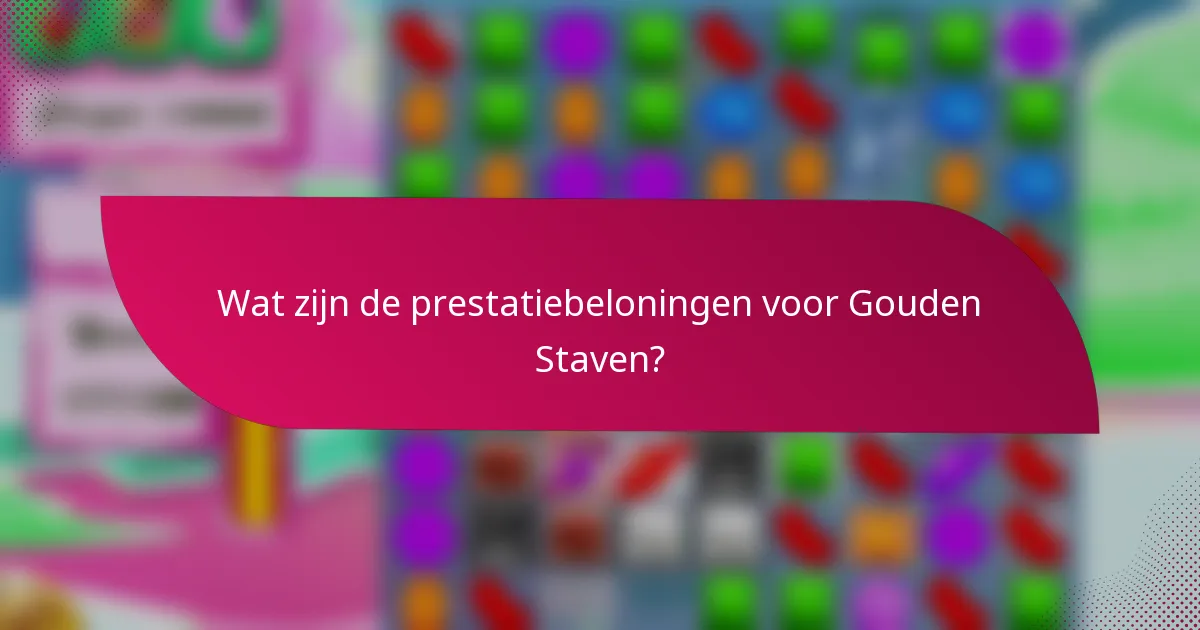Wat zijn de prestatiebeloningen voor Gouden Staven?