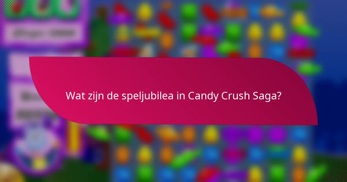 Wat zijn de speljubilea in Candy Crush Saga?