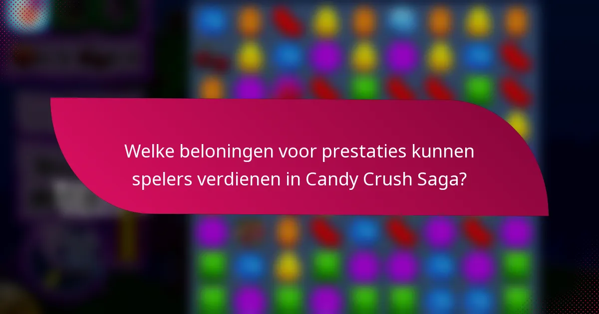 Welke beloningen voor prestaties kunnen spelers verdienen in Candy Crush Saga?
