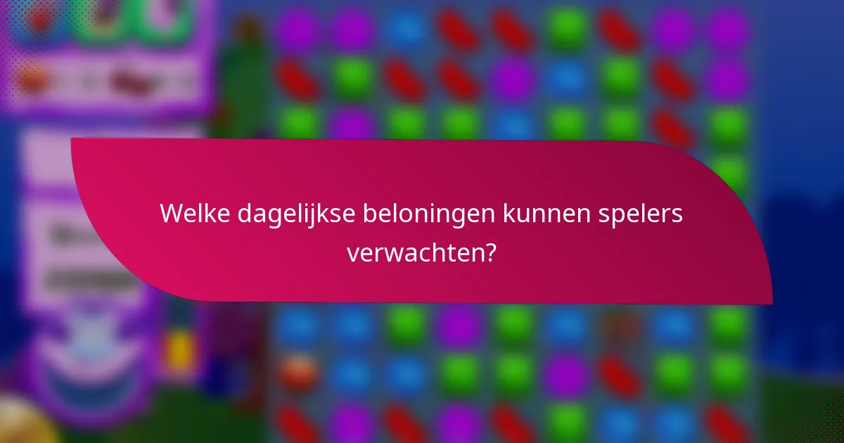 Welke dagelijkse beloningen kunnen spelers verwachten?