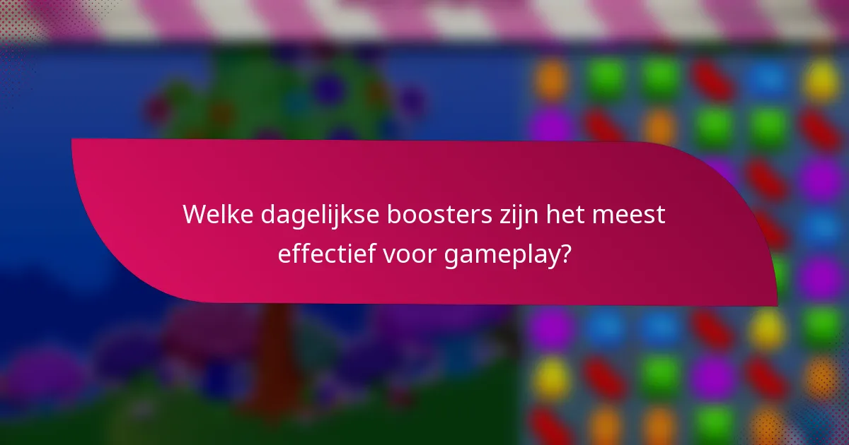 Welke dagelijkse boosters zijn het meest effectief voor gameplay?
