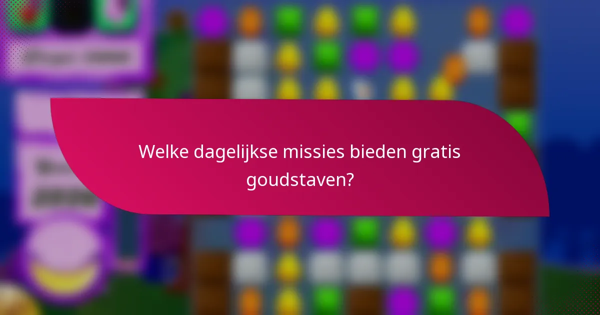 Welke dagelijkse missies bieden gratis goudstaven?