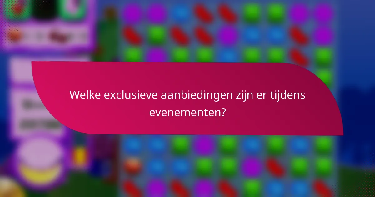 Welke exclusieve aanbiedingen zijn er tijdens evenementen?