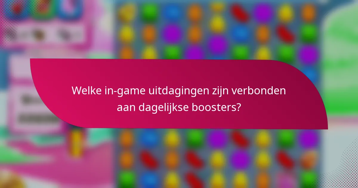 Welke in-game uitdagingen zijn verbonden aan dagelijkse boosters?