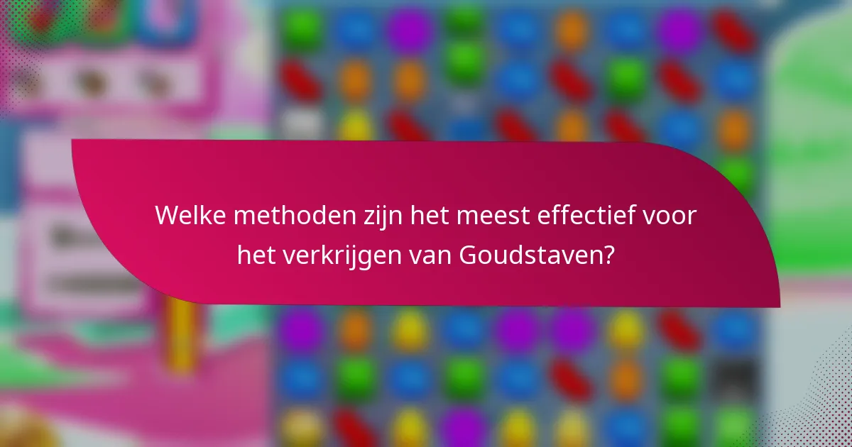 Welke methoden zijn het meest effectief voor het verkrijgen van Goudstaven?