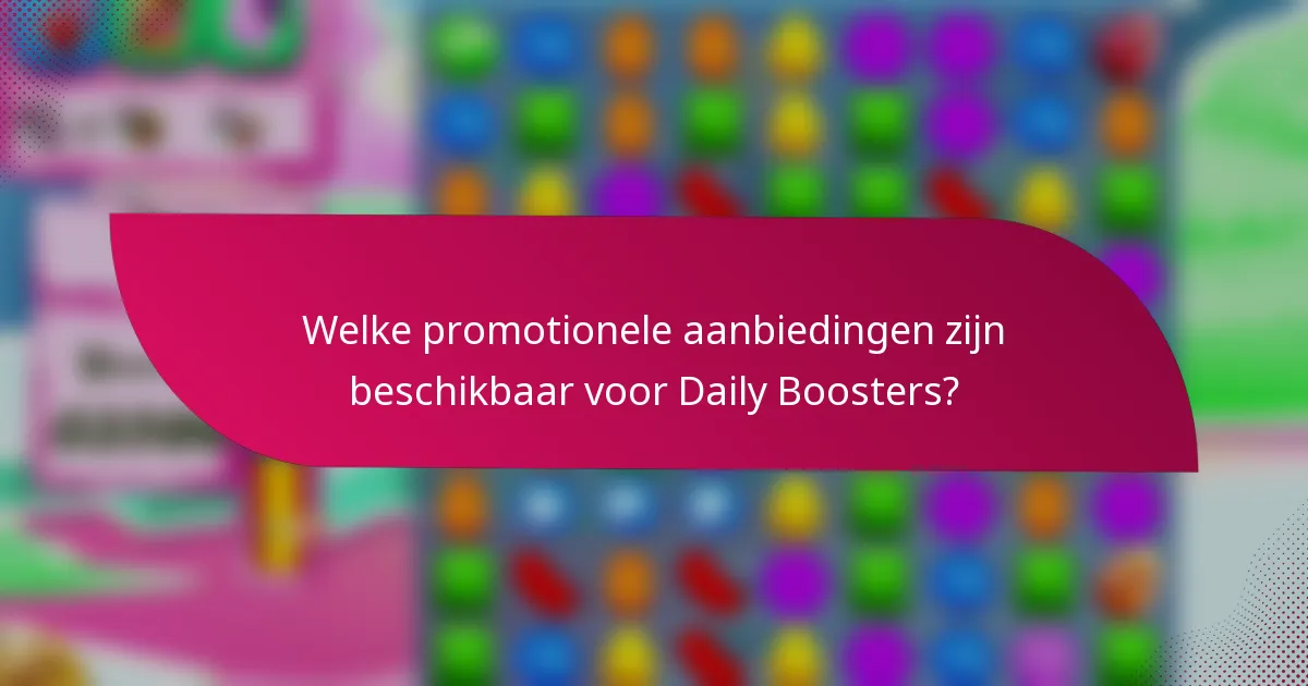 Welke promotionele aanbiedingen zijn beschikbaar voor Daily Boosters?