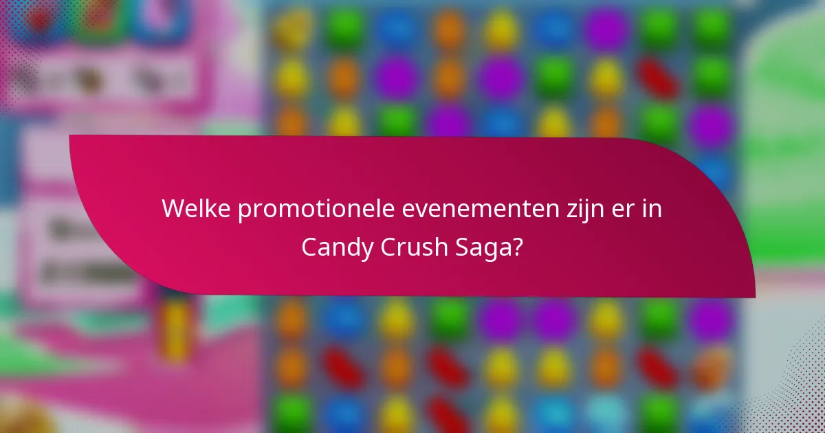 Welke promotionele evenementen zijn er in Candy Crush Saga?