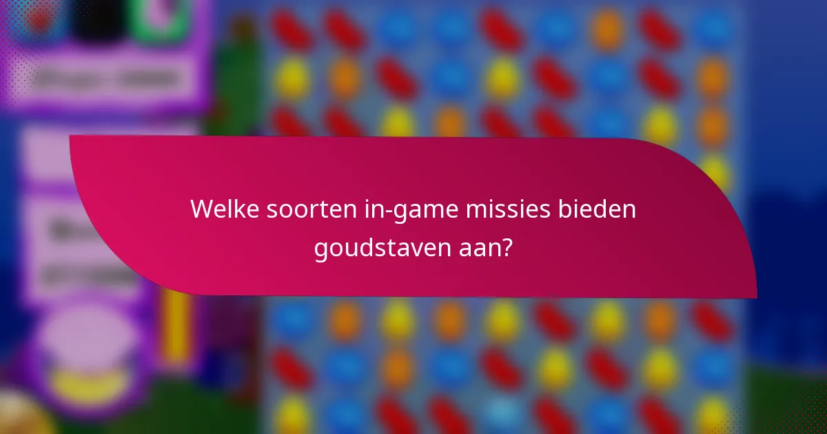 Welke soorten in-game missies bieden goudstaven aan?