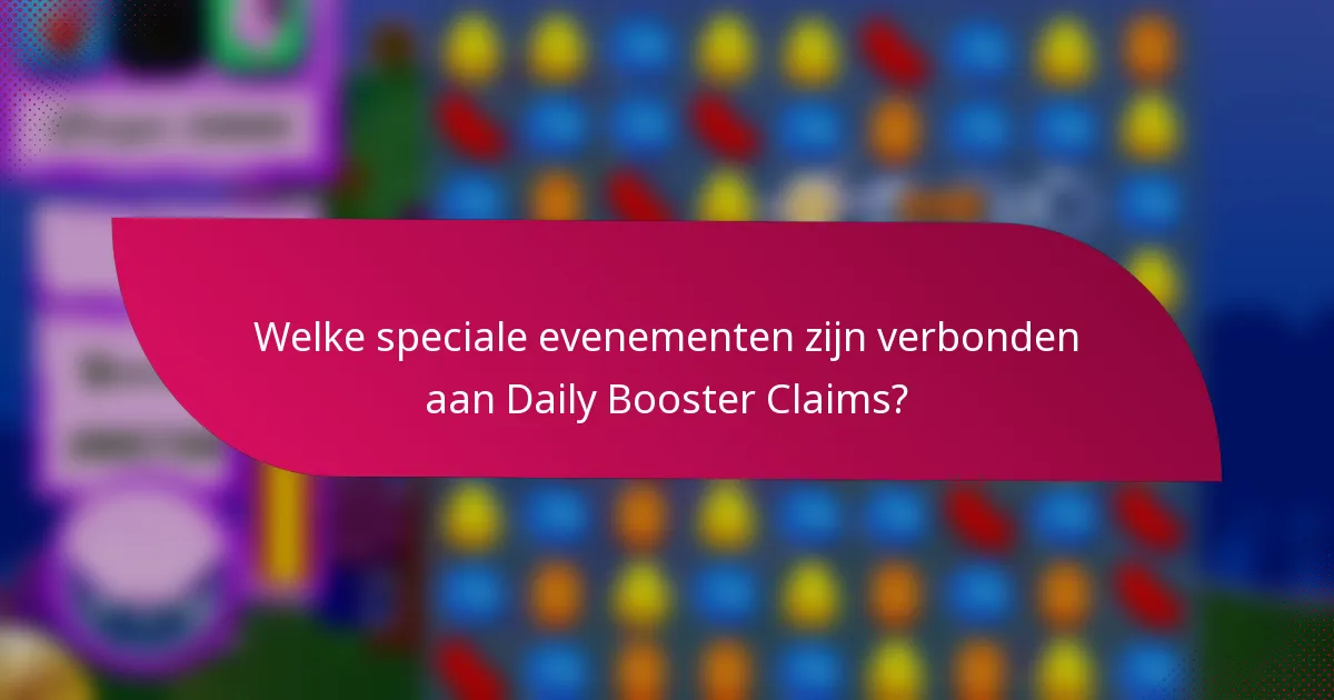 Welke speciale evenementen zijn verbonden aan Daily Booster Claims?