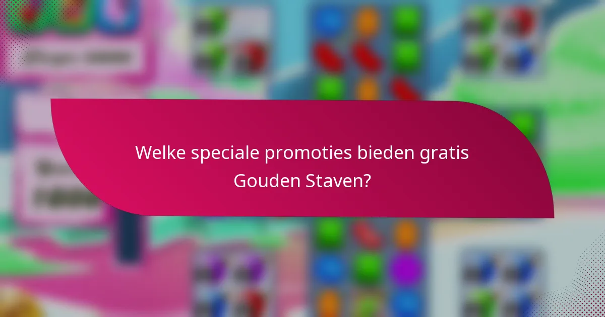 Welke speciale promoties bieden gratis Gouden Staven?