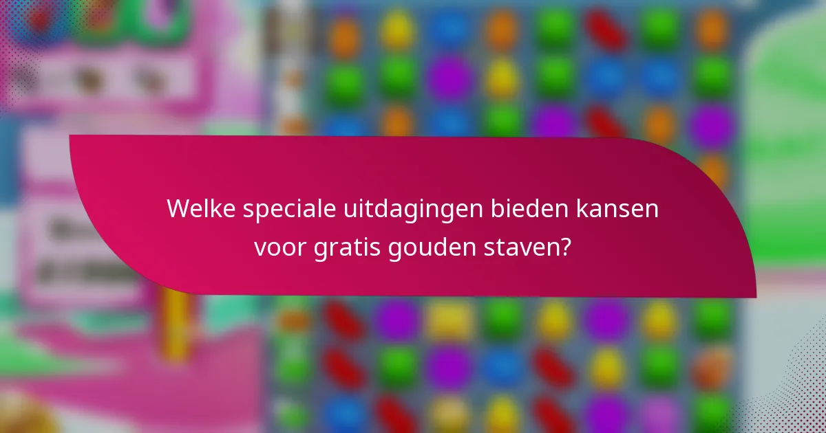 Welke speciale uitdagingen bieden kansen voor gratis gouden staven?