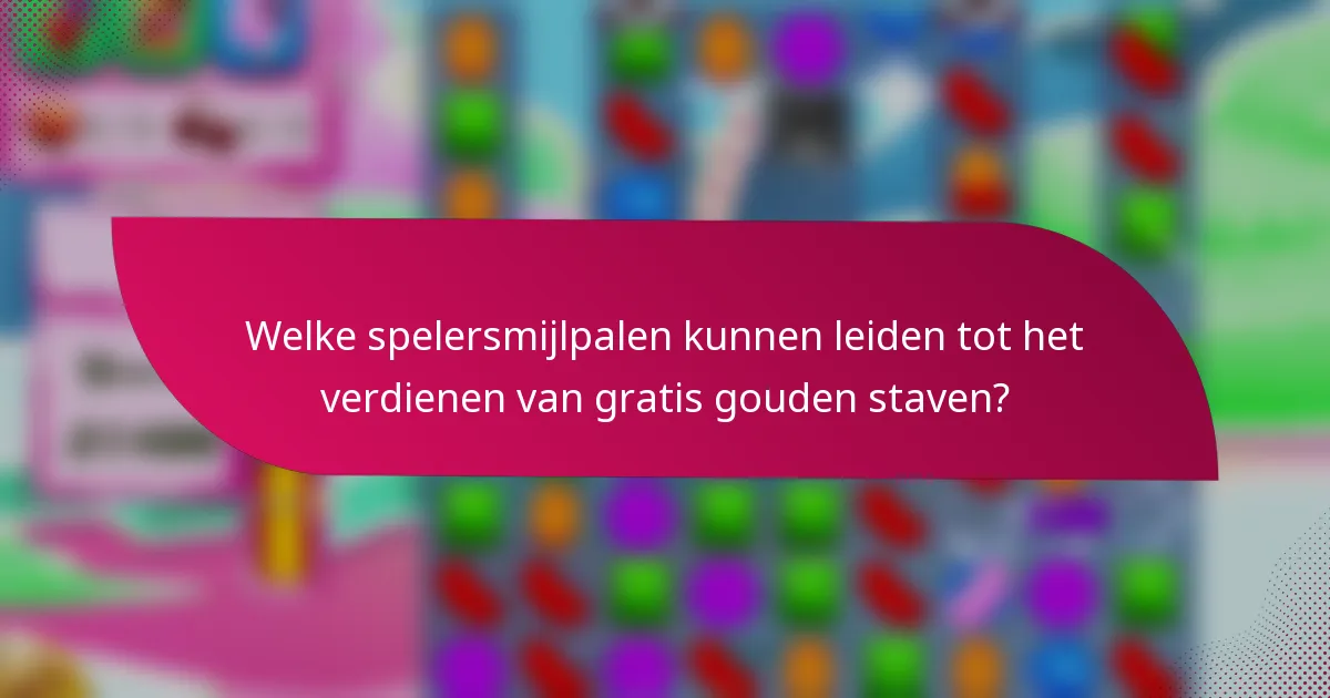 Welke spelersmijlpalen kunnen leiden tot het verdienen van gratis gouden staven?