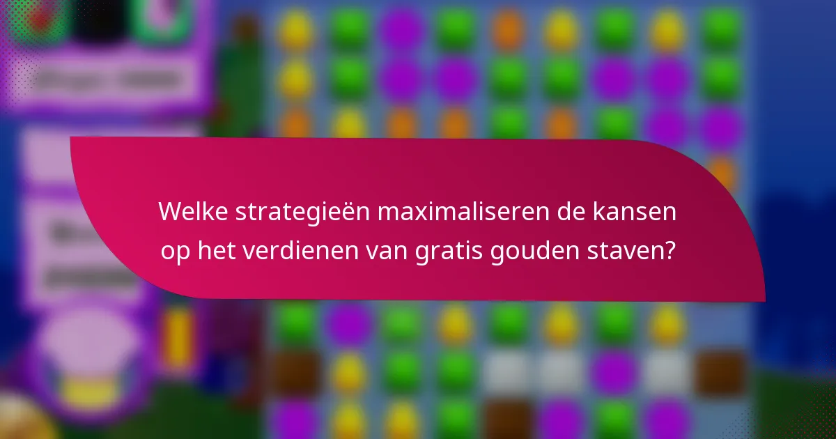 Welke strategieën maximaliseren de kansen op het verdienen van gratis gouden staven?